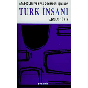 Atasözleri Ve Halk Deyimleri Işığında Türk Insanı Adnan Güriz