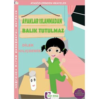 Atasözlerinden Hikayeler - Ayaklar Islanmadan Balık Tutulmaz Dilek Kılıçdemir