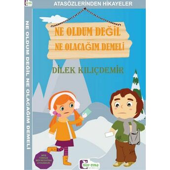 Atasözlerinden Hikayeler - Ne Oldum Değil Ne Olacağım Demeli Dilek Kılıçdemir