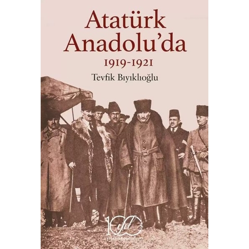 Atatürk Anadolu’da 1919-1921 Tevfik Bıyıklıoğlu