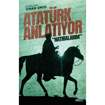 Atatürk Anlatıyor “Hatıralarım” Sinan Onuş