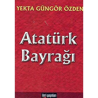 Atatürk Bayrağı Yekta Güngör Özden