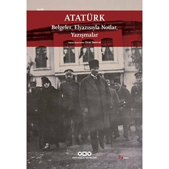 Atatürk: Belgeler, Elyazısıyla Notlar, Yazışmalar Yücel Demirel