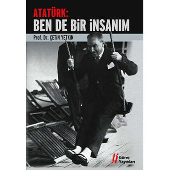 Atatürk: Ben De Bir Insanım Çetin Yetkin