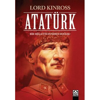 Atatürk - Bir Milletin Yeniden Doğuşu Lord Kinross