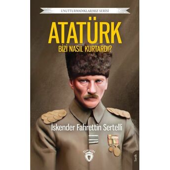 Atatürk Bizi Nasıl Kurtardı Iskender Fahrettin Sertelli