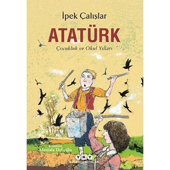 Atatürk-Çocukluk Ve Okul Yılları Ipek Çalışlar