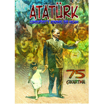 Atatürk Cumhuriyet'e Adanmış Bir Yaşam - Çıkartmalarla Atatürk Erdem Seçmen