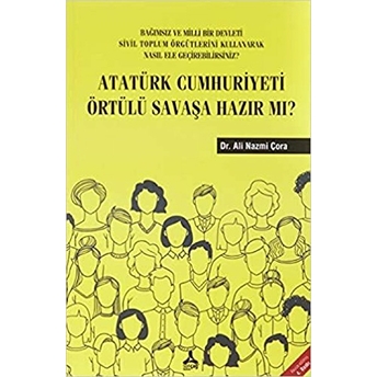 Atatürk Cumhuriyeti Örtülü Savaşa Hazır Mı? - Ali Nazmi Çora