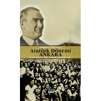 Atatürk Dönemi Ankara Günseli Özkaya