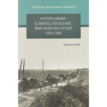 Atatürk Dönemi Iç Anadolu Bölgesi'nde Imar- Iskan Faaliyetleri (1923-1938)