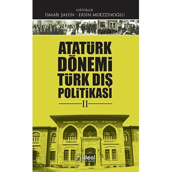 Atatürk Dönemi Türk Dış Politikası Ii - Ismail Şahin - Ersin Müezzinoğlu