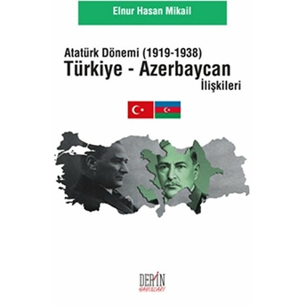 Atatürk Dönemi Türkiye - Azerbaycan Ilişkileri (1919-1938) Elnur Hasan Mikail