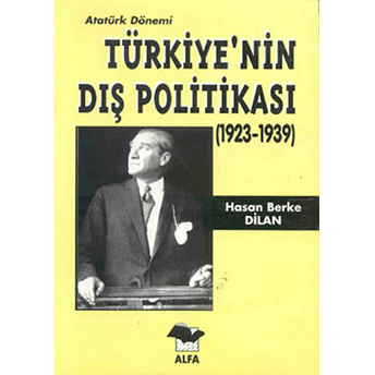 Atatürk Dönemi Türkiye’nin Dış Politikası (1923-1939) Hasan Berke Dilan