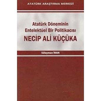 Atatürk Döneminin Entelektüel Bir Politikacısı-Süleyman Inan