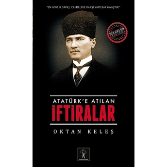 Atatürk’e Atılan Iftiralar Oktan Keleş