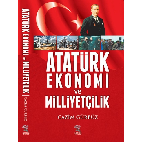 Atatürk Ekonomi Ve Milliyetçilik - Cazim Gürbüz