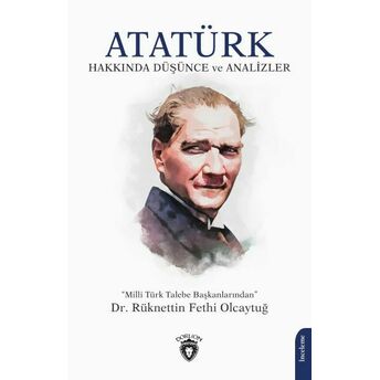 Atatürk Hakkında Düşünce Ve Analizler Rüknettin Fethi Olcaytuğ