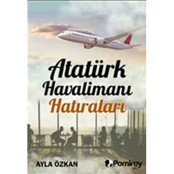 Atatürk Havalimanı Hatıraları Ayla Özkan