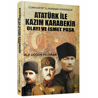 Atatürk Ile Kazım Karabekir Olayı Ve Ismet Paşa Alp Doğan Yıldıran