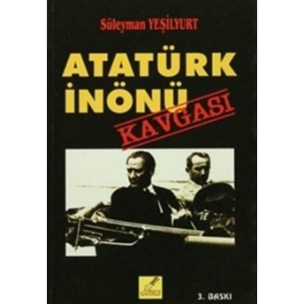 Atatürk Inönü Kavgası Süleyman Yeşilyurt