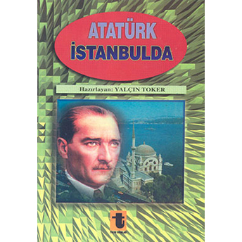 Atatürk Istanbul'da-Yalçın Toker