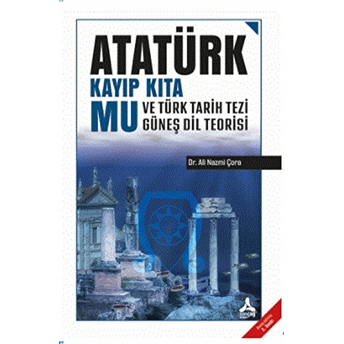 Atatürk Kayıp Kıta Mu Ve Türk Tarih Tezi Güneş Dil Teorisi Ali Nazmi Çora