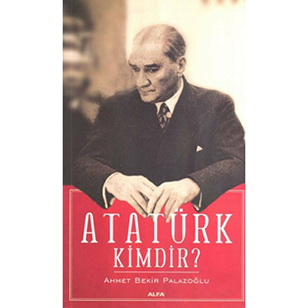 Atatürk Kimdir Ahmet Bekir Palazoğlu