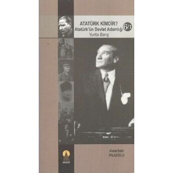 Atatürk Kimdir? Atatürk’ün Devlet Adamlığı - Yurtta Barış 6-1 Ahmet Bekir Palazoğlu