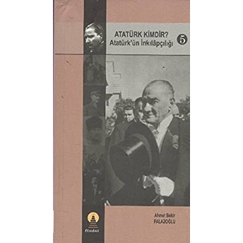 Atatürk Kimdir? Atatürk’ün Inkılapçılığı 5 Ahmet Bekir Palazoğlu