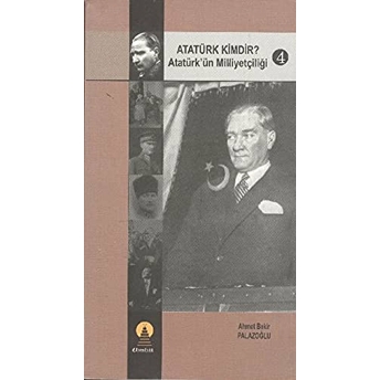 Atatürk Kimdir? Atatürk’ün Milliyetçiliği 4 Ahmet Bekir Palazoğlu