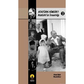 Atatürk Kimdir? Atatürk'ün Insanlığı 2 Ahmet Bekir Palazoğlu