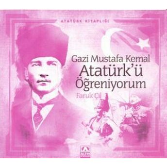 Atatürk Kitaplığı Gazi Mustafa Kemal Atatürkü Öğreniyorum Faruk Çil