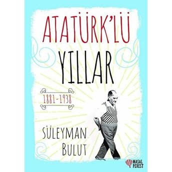 Atatürk’lü Yıllar Süleyman Bulut