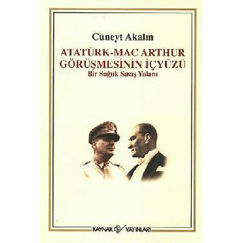 Atatürk-Mac Arthur Görüşmesinin Içyüzü Cüneyt Akalın