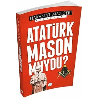 Atatürk Mason Muydu? Hakan Yılmaz Çebi