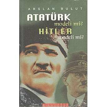 Atatürk Modeli Mi ? Hitler Modeli Mi ?