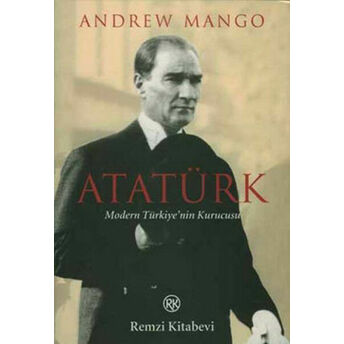 Atatürk - Modern Türkiye'nin Kurucusu Andrew Mango