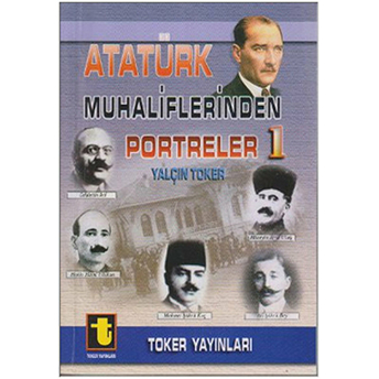 Atatürk Muhaliflerinden Portreler 1-Yalçın Toker