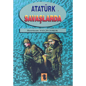 Atatürk Savaşlarda-Yalçın Toker