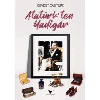 Atatürk’ten Yadigar Cevdet Cantürk