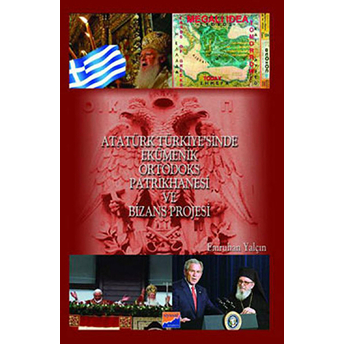 Atatürk Türkiye'sinde Ekümenik Ortodoks Patrikhanesi Ve Bizans Projesi-Emruhan Yalçın