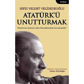 Atatürk’ü Unutturmak Hıfzı Veldet Velidedeoğlu