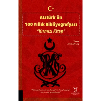 Atatürk’ün 100 Yıllık Bibliyografyası Akın Aktaş