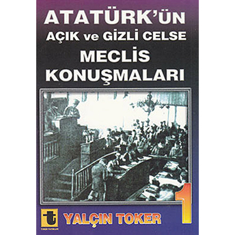Atatürk’ün Açık Ve Gizli Celse Meclis Konuşmaları 1