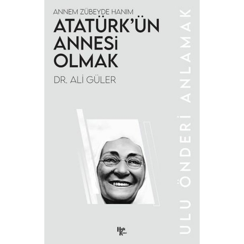 Atatürk’ün Annesi Olmak Ali Güler