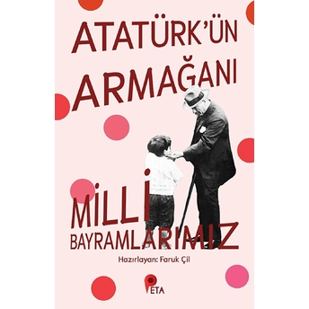 Atatürk’ün Armağanı Milli Bayramlarımız Faruk Çil