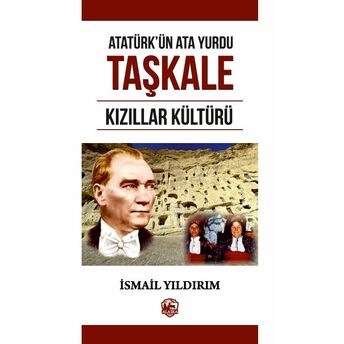 Atatürk’ün Atayurdu Taşkale Kızıllar Kültürü Ismail Yıldırım