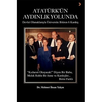 Atatürk’ün Aydınlık Yolunda Üniversite Mezunu 6 Kardeş - Mehmet Ihsan Yalçın