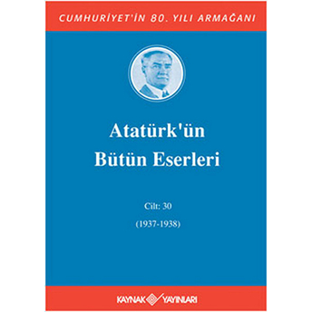 Atatürk’ün Bütün Eserleri Cilt: 30 (1937 - 1938) Ciltli Mustafa Kemal Atatürk